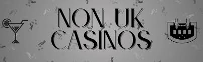 Understanding Non-UK Registered Casinos A Comprehensive Overview